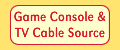 Game Console & TV Cable Source