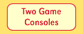 Two Game Consoles